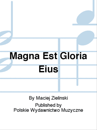 Magna Est Gloria Eius