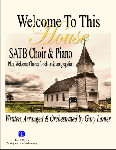 WELCOME TO THIS HOUSE - SATB Choral Music from Gary Lanier (Score and Parts)