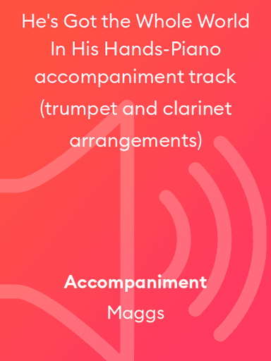He's Got the Whole World In His Hands-Piano accompaniment track (trumpet and clarinet arrangements)