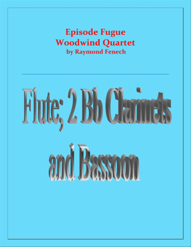 Episode Fugue - Woodwind Quartet - Chamber Music - Flute, 2 Bb Clarinets and Bassoon - Intermediate