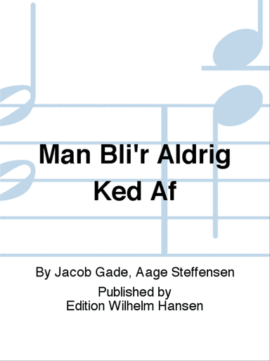 Man Bli'r Aldrig Ked Af