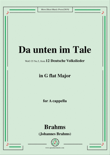 Brahms-Da unten im Tale,WoO 35 No.5,in G flat Major,from '12 Deutsche Volkslieder,WoO 35',for A capp