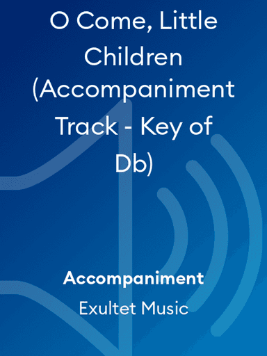 O Come, Little Children (Accompaniment Track - Key of Db)