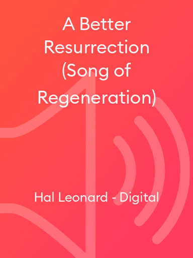 A Better Resurrection (Song of Regeneration)
