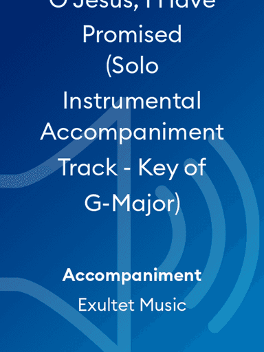 O Jesus, I Have Promised (Solo Instrumental Accompaniment Track - Key of G-Major)