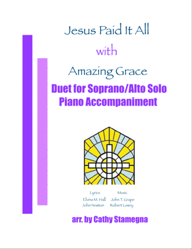 Jesus Paid It All (with "Amazing Grace") (Duet for Soprano/Alto Solo, Piano Accompaniment)