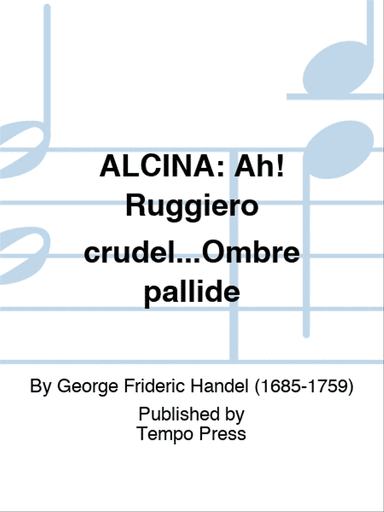 ALCINA: Ah! Ruggiero crudel...Ombre pallide
