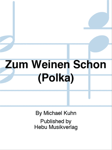 Zum Weinen Schön (Polka)