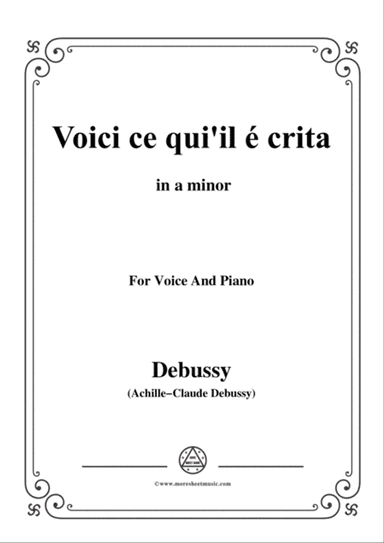 Debussy-Voici ce qui'il é crita,from 'Pelleas et Melisande',in a minor,for Voice and Piano
