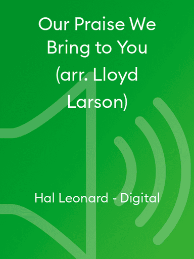Our Praise We Bring to You (arr. Lloyd Larson)