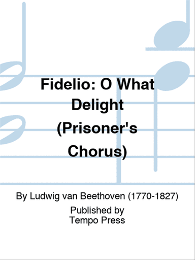 FIDELIO: O What Delight (Prisoner's Chorus)