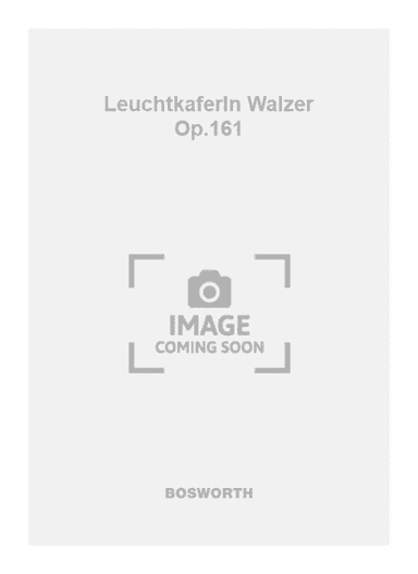 Leuchtkaferln Walzer Op.161