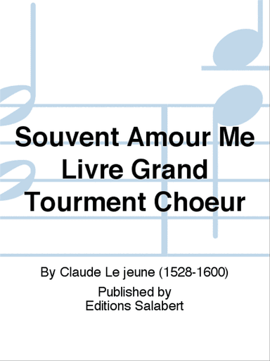 Souvent Amour Me Livre Grand Tourment Choeur