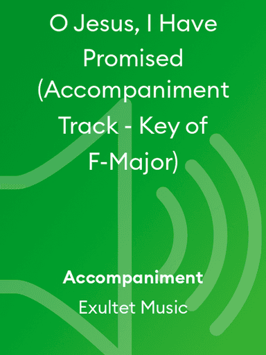 O Jesus, I Have Promised (Accompaniment Track - Key of F-Major)