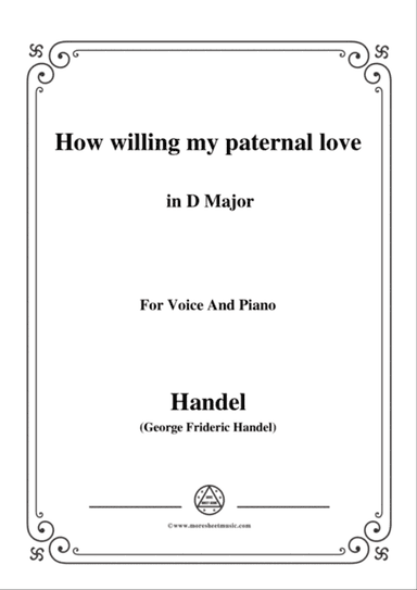 Handel-How willing my paternal love in D Major, for Voice and Piano