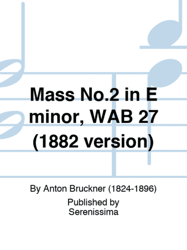 Mass No.2 in E minor, WAB 27 (1882 version)