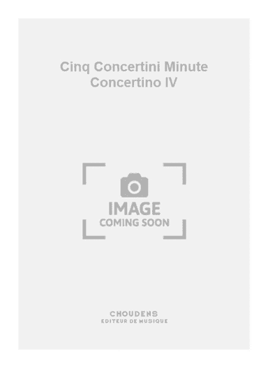 Cinq Concertini Minute Concertino IV