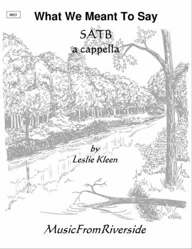 What We Meant To Say for SATB a cappella