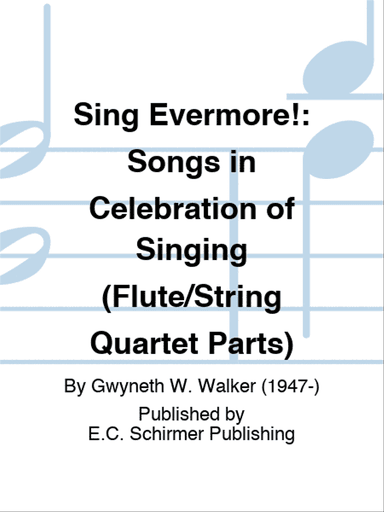Sing Evermore!: Songs in Celebration of Singing (Flute/String Quartet Parts)
