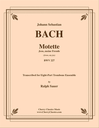 Motet Jesu, meine Freude (Jesus, my joy) BWV 227 for 8-part Trombone Ensemble