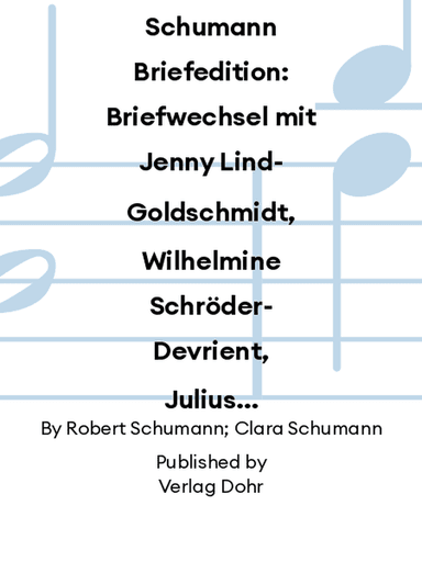 Schumann Briefedition: Briefwechsel mit Jenny Lind-Goldschmidt, Wilhelmine Schröder-Devrient, Julius Stockhausen, Pauline Viardot-Garcia und anderen Sängern und Sängerinnen