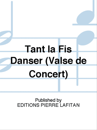 Tant la Fis Danser (Valse de Concert)