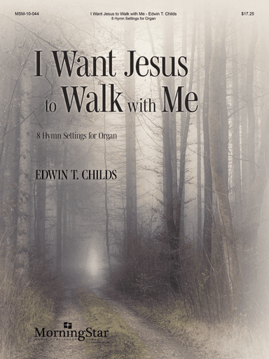I Want Jesus to Walk with Me: 8 Hymn Settings for Organ