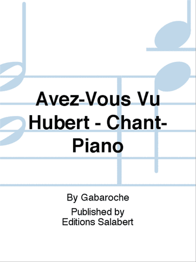 Avez-Vous Vu Hubert - Chant-Piano